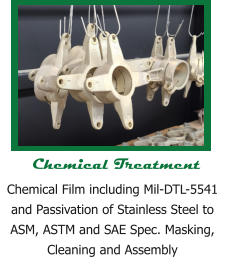 Chemical Treatment Chemical Film including Mil-DTL-5541 and Passivation of Stainless Steel to ASM, ASTM and SAE Spec. Masking, Cleaning and Assembly